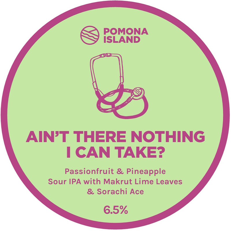 Pomona Island Ain'T There Nothing I Can Take Passionfruit & Pineapple Sour Ipa