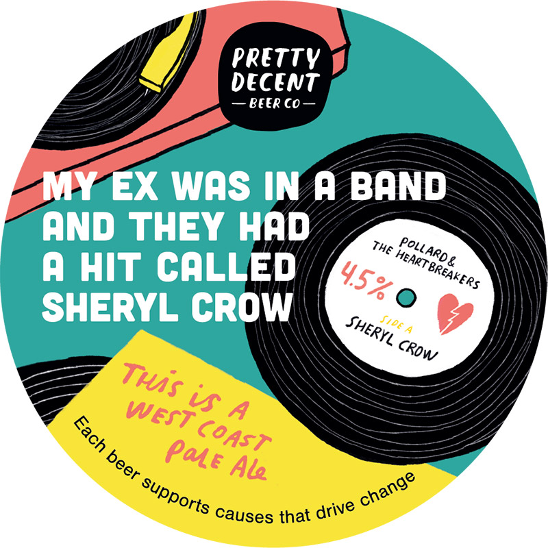 Pretty Decent My Ex was in a band and they had a hit called Sheryl Crow West Coast Pale Ale Keg